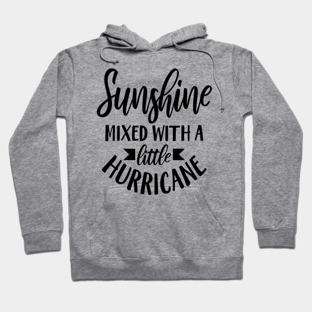 Sunshine Mixed With A Little Hurricane Hoodie by Rise And Design